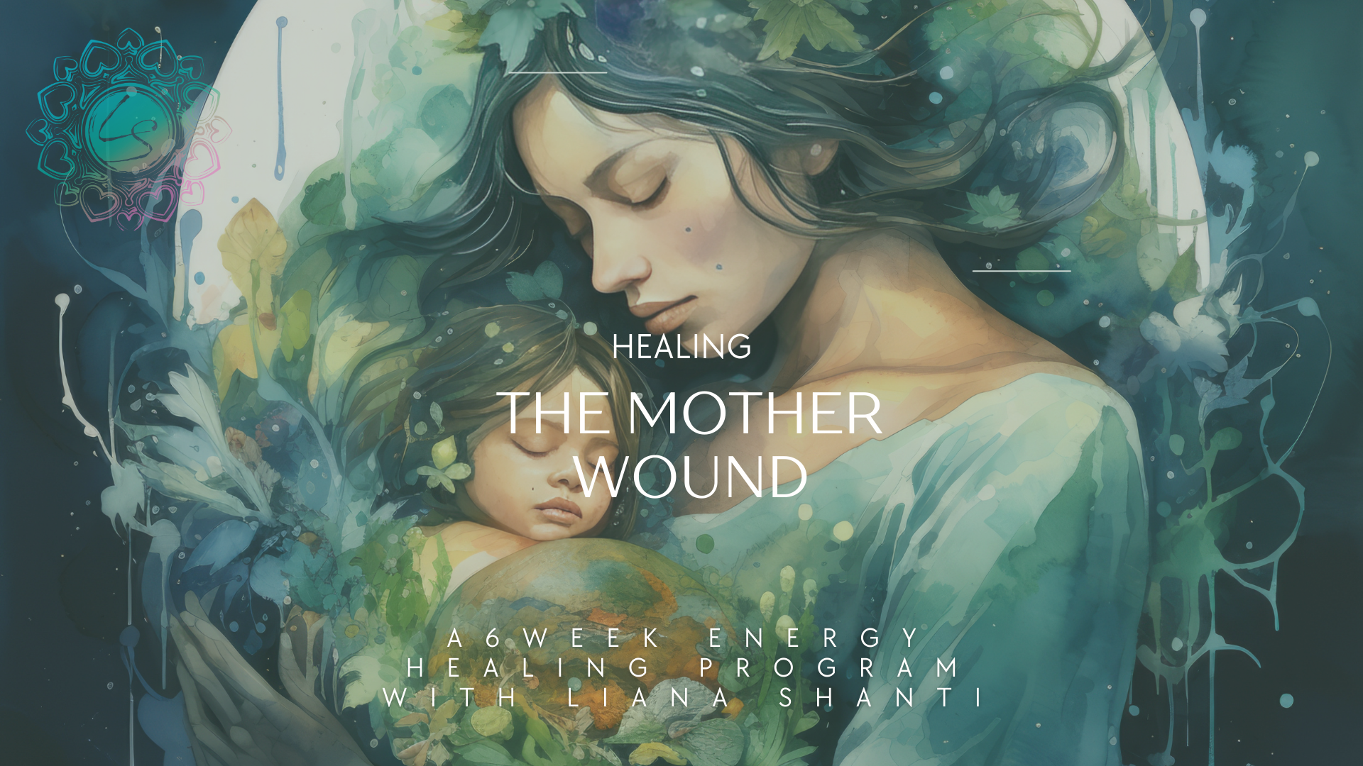 Healing the Mother Wound — original program cover by Liana Shanti